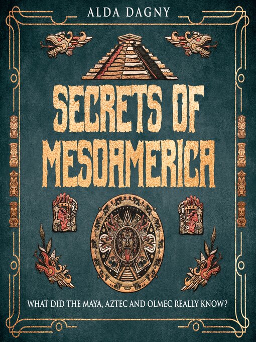 Title details for Secrets of Mesoamerica by Alda Dagny - Wait list